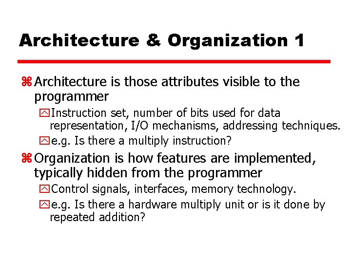 Architecture & Organization 1 z Architecture is those attributes visible to the programmer y.