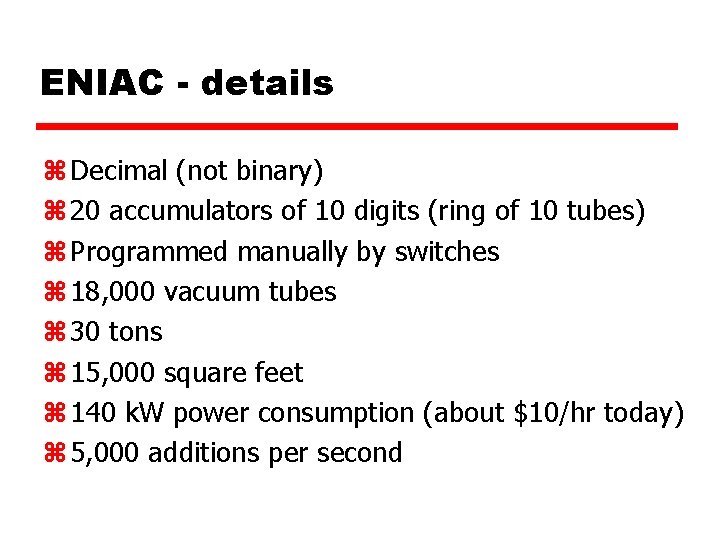 ENIAC - details z Decimal (not binary) z 20 accumulators of 10 digits (ring