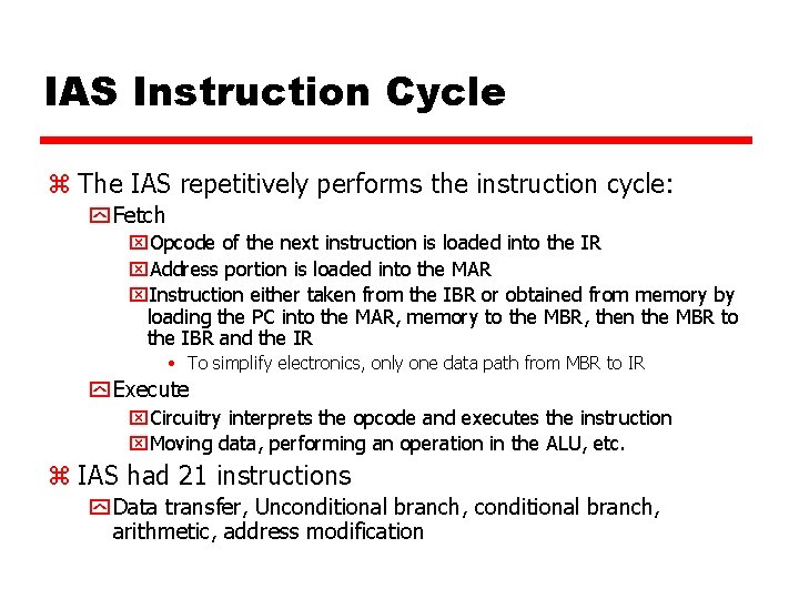 IAS Instruction Cycle z The IAS repetitively performs the instruction cycle: y Fetch x.