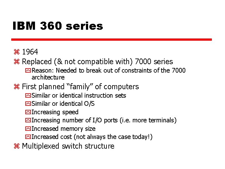 IBM 360 series z 1964 z Replaced (& not compatible with) 7000 series y