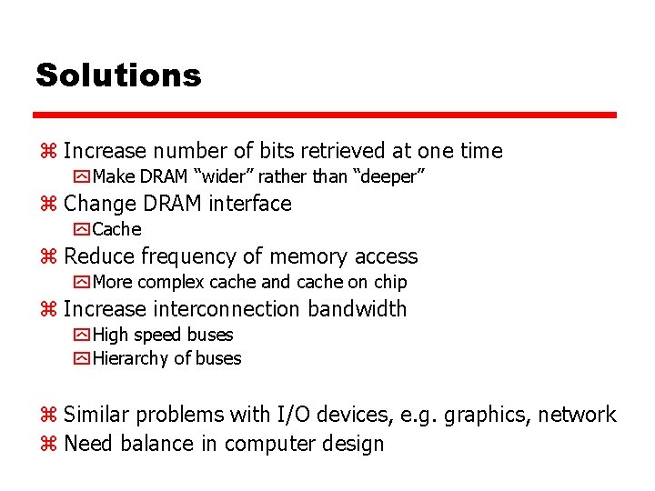 Solutions z Increase number of bits retrieved at one time y Make DRAM “wider”