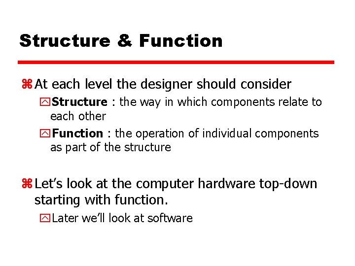 Structure & Function z At each level the designer should consider y. Structure :