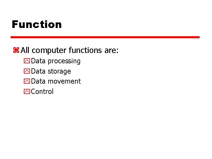 Function z All computer functions are: y. Data processing y. Data storage y. Data