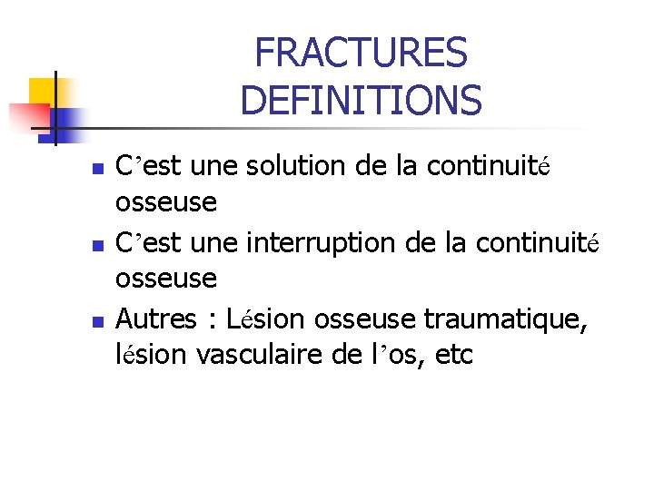 FRACTURES DEFINITIONS n n n C’est une solution de la continuité osseuse C’est une FRACTURES DEFINITIONS n n n C’est une solution de la continuité osseuse C’est une