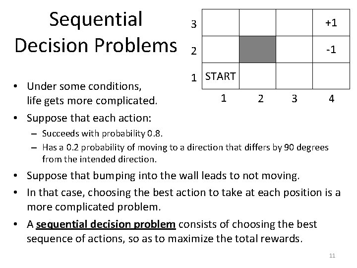 Sequential Decision Problems • Under some conditions, life gets more complicated. • Suppose that