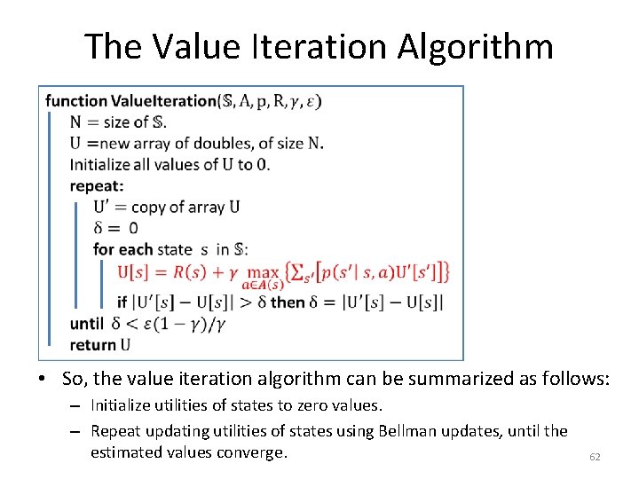 The Value Iteration Algorithm • So, the value iteration algorithm can be summarized as