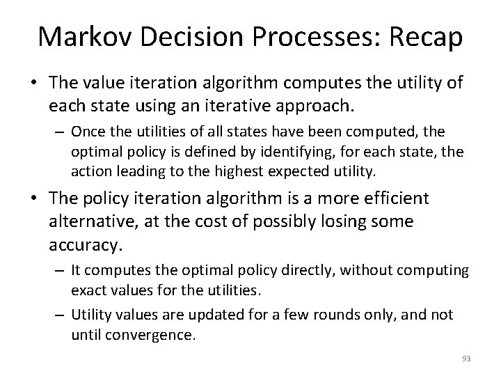 Markov Decision Processes: Recap • The value iteration algorithm computes the utility of each