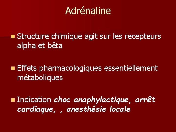 Adrénaline n Structure chimique agit sur les recepteurs alpha et bêta n Effets pharmacologiques Adrénaline n Structure chimique agit sur les recepteurs alpha et bêta n Effets pharmacologiques