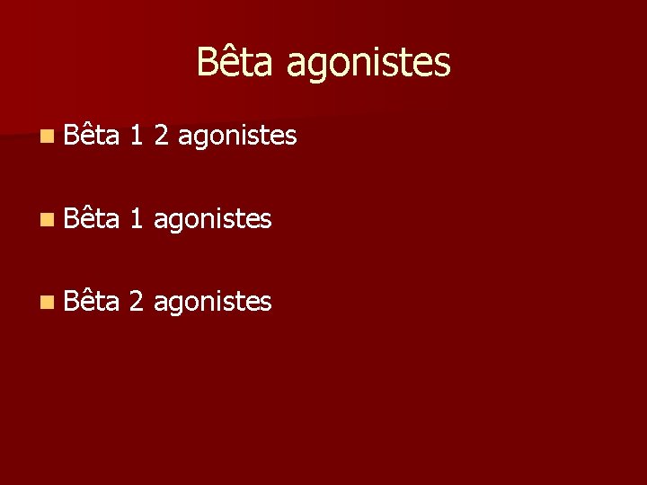 Bêta agonistes n Bêta 1 2 agonistes n Bêta 1 agonistes n Bêta 2 Bêta agonistes n Bêta 1 2 agonistes n Bêta 1 agonistes n Bêta 2