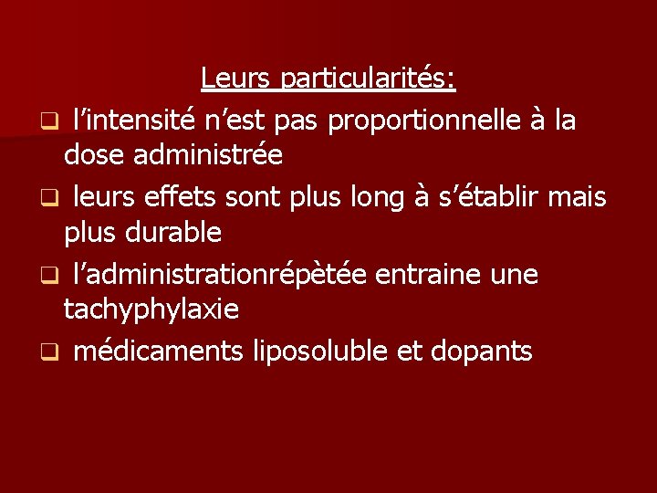 Leurs particularités: q l’intensité n’est pas proportionnelle à la dose administrée q leurs effets Leurs particularités: q l’intensité n’est pas proportionnelle à la dose administrée q leurs effets