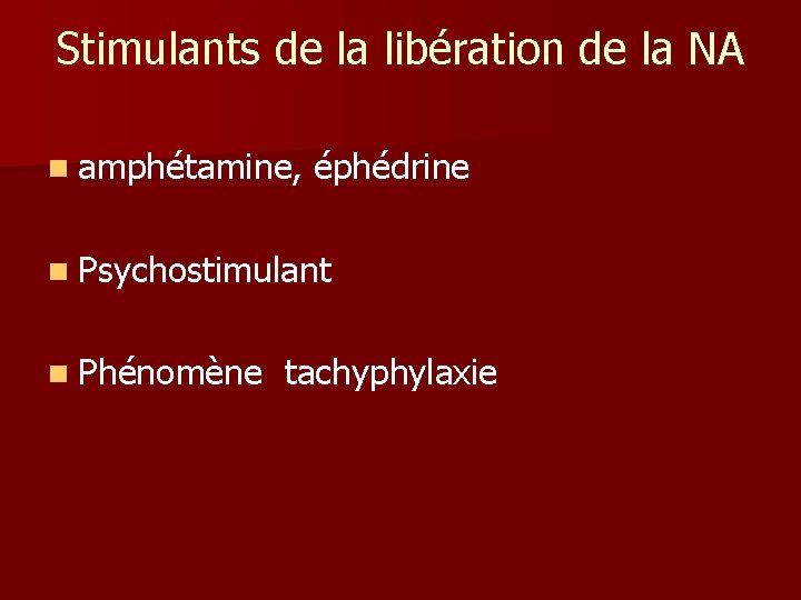 Stimulants de la libération de la NA n amphétamine, éphédrine n Psychostimulant n Phénomène Stimulants de la libération de la NA n amphétamine, éphédrine n Psychostimulant n Phénomène