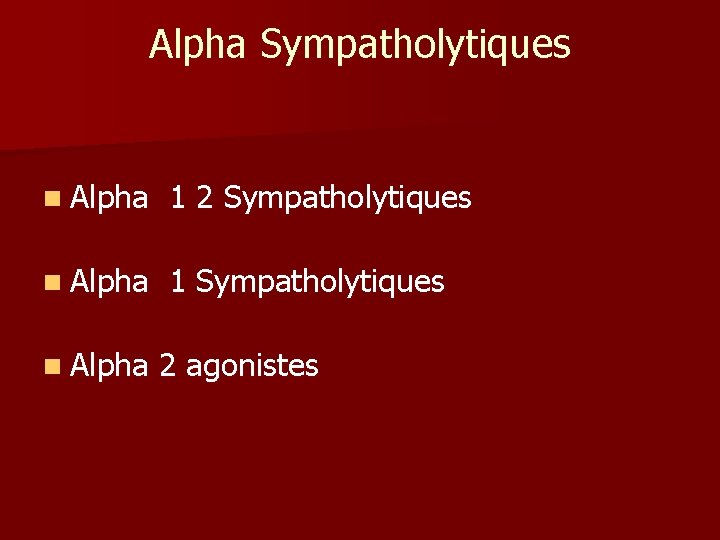 Alpha Sympatholytiques n Alpha 1 2 Sympatholytiques n Alpha 1 Sympatholytiques n Alpha 2 Alpha Sympatholytiques n Alpha 1 2 Sympatholytiques n Alpha 1 Sympatholytiques n Alpha 2
