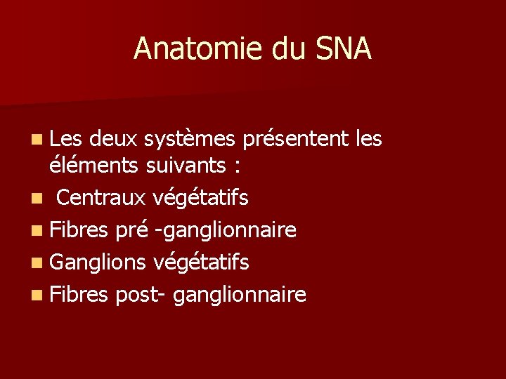 Anatomie du SNA n Les deux systèmes présentent les éléments suivants : n Centraux Anatomie du SNA n Les deux systèmes présentent les éléments suivants : n Centraux