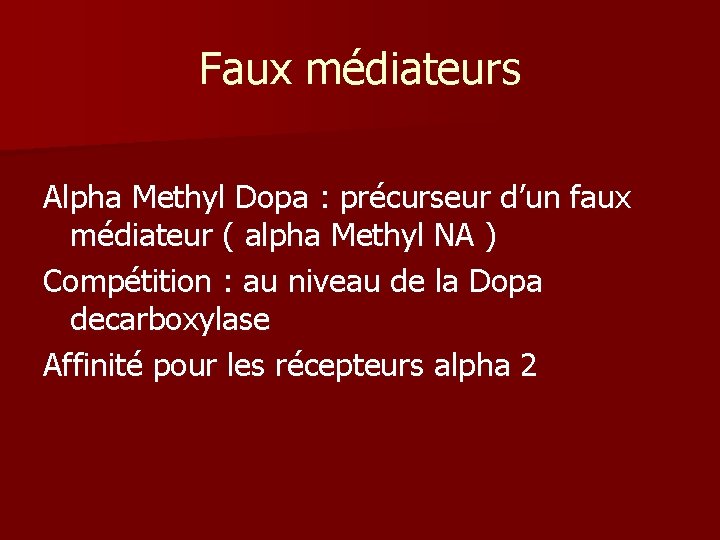 Faux médiateurs Alpha Methyl Dopa : précurseur d’un faux médiateur ( alpha Methyl NA Faux médiateurs Alpha Methyl Dopa : précurseur d’un faux médiateur ( alpha Methyl NA