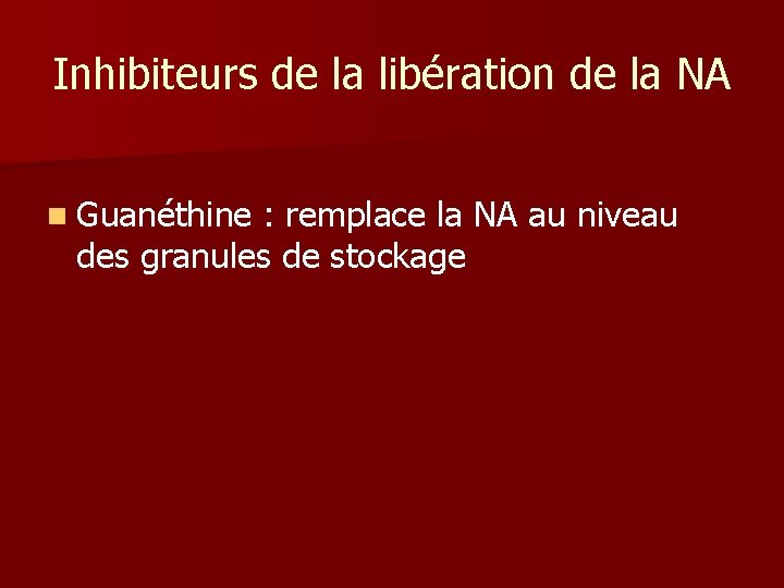 Inhibiteurs de la libération de la NA n Guanéthine : remplace la NA au Inhibiteurs de la libération de la NA n Guanéthine : remplace la NA au