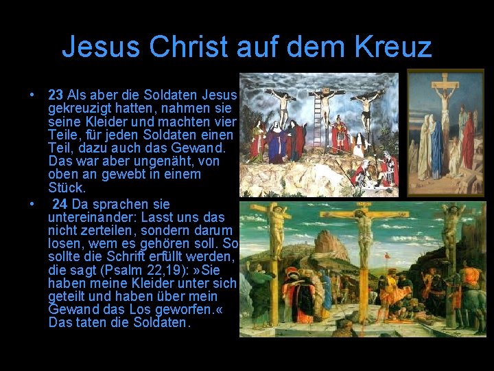 Jesus Christ auf dem Kreuz • 23 Als aber die Soldaten Jesus gekreuzigt hatten,