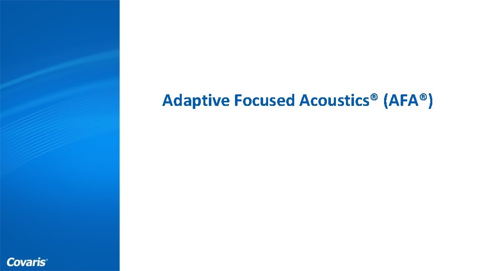 Adaptive Focused Acoustics® (AFA®) John Doe September 00, 2017 www. covaris. com Proprietary 2