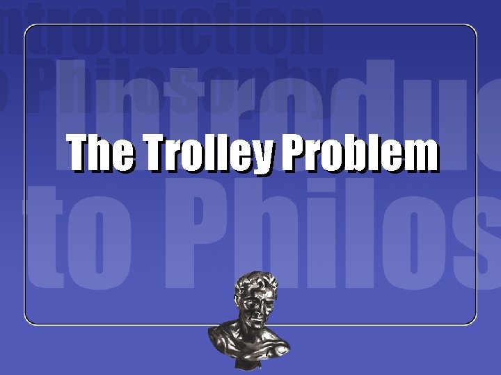 The Trolley Problem 