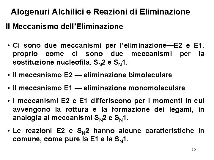 Alogenuri Alchilici e Reazioni di Eliminazione Il Meccanismo dell’Eliminazione • Ci sono due meccanismi