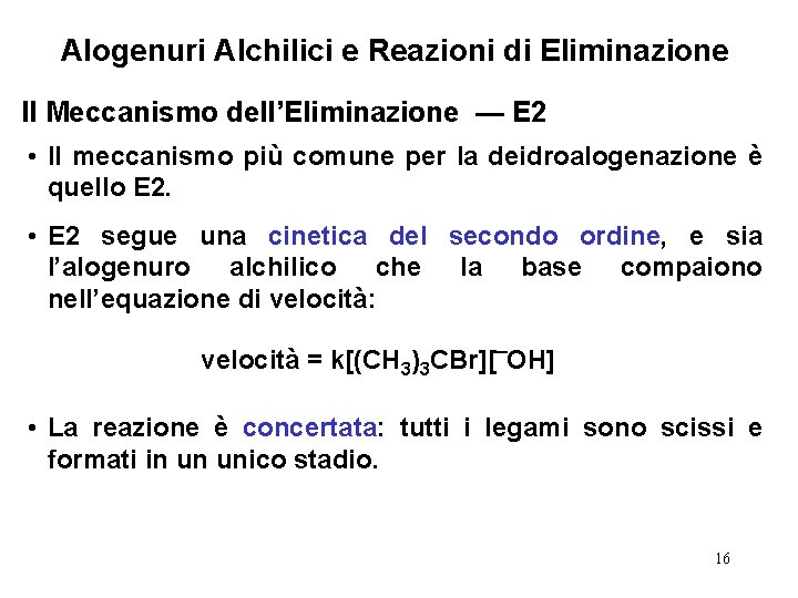 Alogenuri Alchilici e Reazioni di Eliminazione Il Meccanismo dell’Eliminazione — E 2 • Il