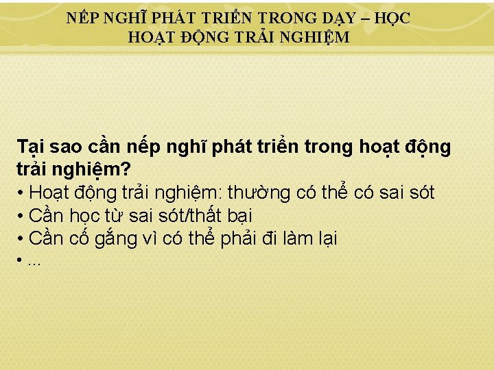 NẾP NGHĨ PHÁT TRIỂN TRONG DẠY – HỌC HOẠT ĐỘNG TRẢI NGHIỆM Tại sao