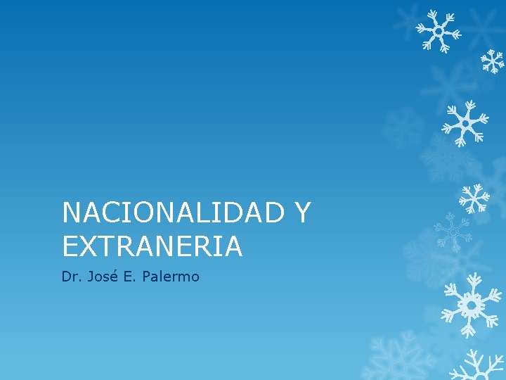NACIONALIDAD Y EXTRANERIA Dr. José E. Palermo 