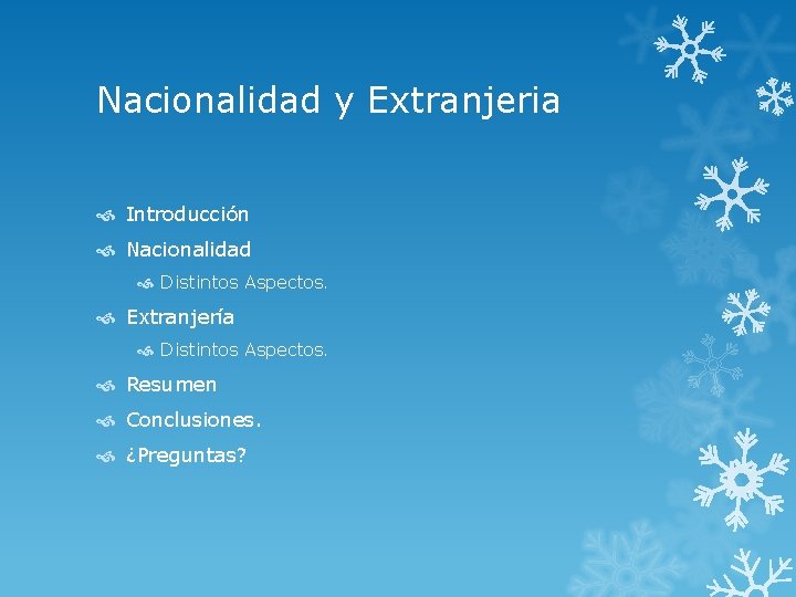 Nacionalidad y Extranjeria Introducción Nacionalidad Distintos Aspectos. Extranjería Distintos Aspectos. Resumen Conclusiones. ¿Preguntas? 