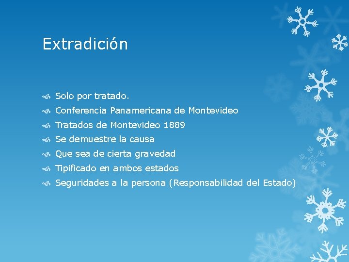 Extradición Solo por tratado. Conferencia Panamericana de Montevideo Tratados de Montevideo 1889 Se demuestre