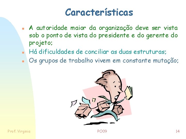 Características n n n A autoridade maior da organização deve ser vista sob o