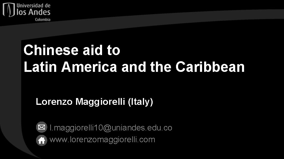 Chinese aid to Latin America and the Caribbean Lorenzo Maggiorelli (Italy) l. maggiorelli 10@uniandes.