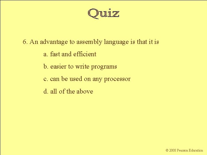 6. An advantage to assembly language is that it is a. fast and efficient