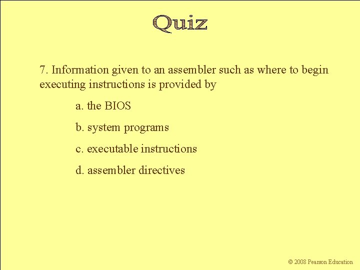 7. Information given to an assembler such as where to begin executing instructions is