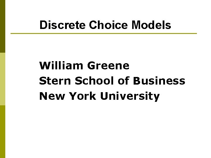 Discrete Choice Models William Greene Stern School of Business New York University 