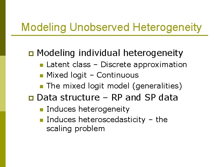 Modeling Unobserved Heterogeneity p Modeling individual heterogeneity n n n p Latent class –