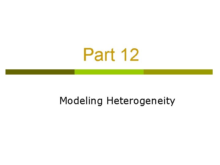 Part 12 Modeling Heterogeneity 