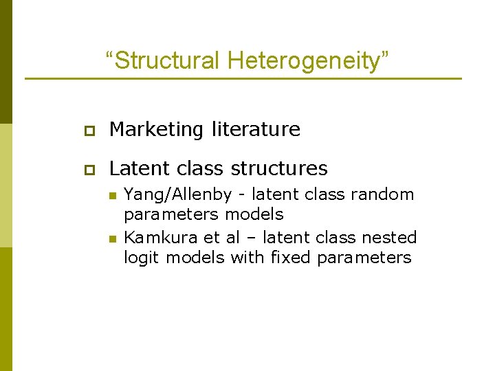 “Structural Heterogeneity” p Marketing literature p Latent class structures n n Yang/Allenby - latent