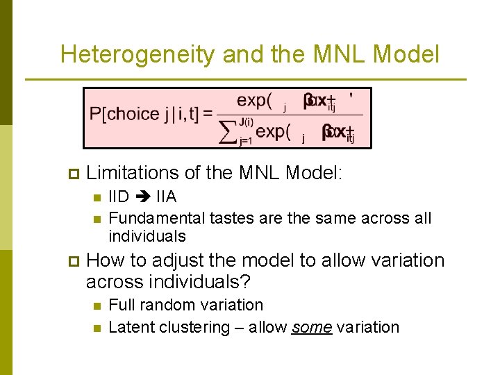 Heterogeneity and the MNL Model p Limitations of the MNL Model: n n p