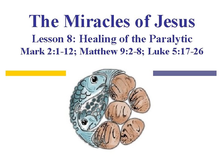 The Miracles of Jesus Lesson 8: Healing of the Paralytic Mark 2: 1 -12;