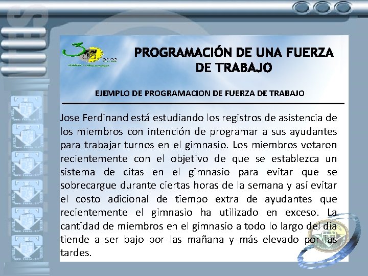 EJEMPLO DE PROGRAMACION DE FUERZA DE TRABAJO Jose Ferdinand está estudiando los registros de