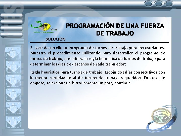 SOLUCIÓN 3. José desarrolla un programa de turnos de trabajo para los ayudantes. Muestra