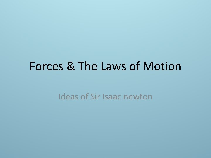 Forces & The Laws of Motion Ideas of Sir Isaac newton 