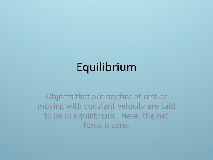 Equilibrium Objects that are neither at rest or moving with constant velocity are said