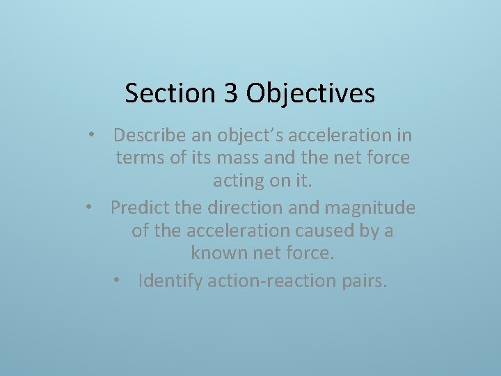 Section 3 Objectives • Describe an object’s acceleration in terms of its mass and