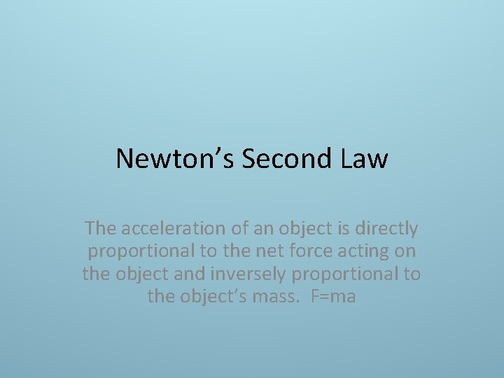 Newton’s Second Law The acceleration of an object is directly proportional to the net