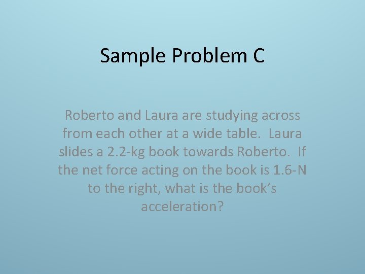 Sample Problem C Roberto and Laura are studying across from each other at a