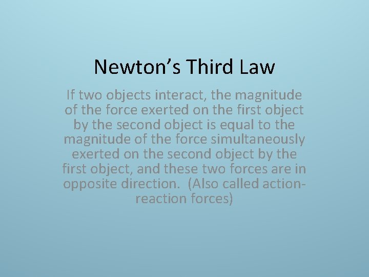 Newton’s Third Law If two objects interact, the magnitude of the force exerted on