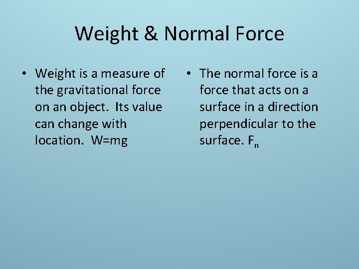 Weight & Normal Force • Weight is a measure of the gravitational force on