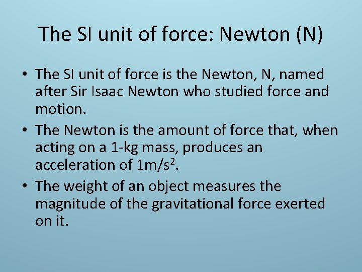 The SI unit of force: Newton (N) • The SI unit of force is