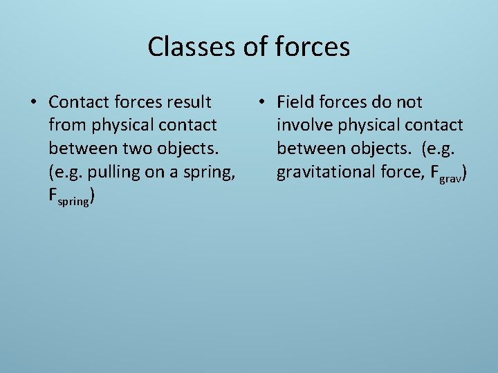 Classes of forces • Contact forces result from physical contact between two objects. (e.