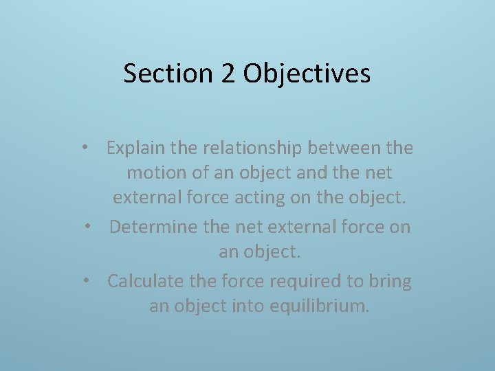 Section 2 Objectives • Explain the relationship between the motion of an object and